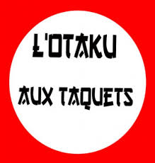 L'Otaku aux Taquets