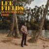 Lee Fields – Sentimental Fool
