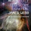 Le télescope spatial James Webb, une nouvelle ère pour l’astronomie – Éric Lagadec