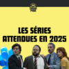 Les séries attendues en 2025